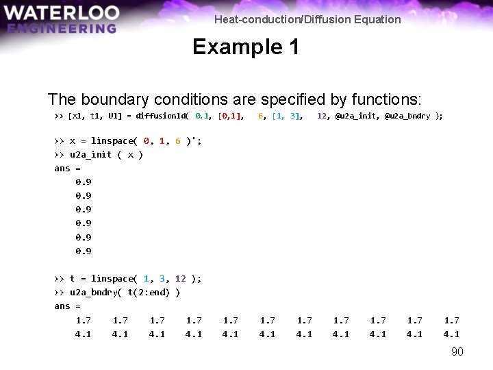 Heat-conduction/Diffusion Equation Example 1 The boundary conditions are specified by functions: >> [x 1,