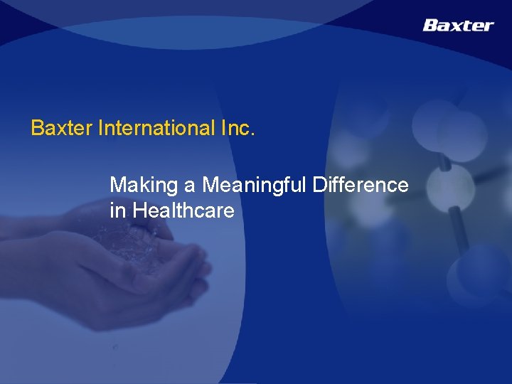 Baxter International Inc. Making a Meaningful Difference in Healthcare 