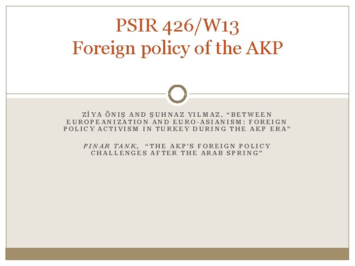 PSIR 426/W 13 Foreign policy of the AKP ZİYA ÖNIŞ AND ŞUHNAZ YILMAZ, “BETWEEN PSIR 426/W 13 Foreign policy of the AKP ZİYA ÖNIŞ AND ŞUHNAZ YILMAZ, “BETWEEN