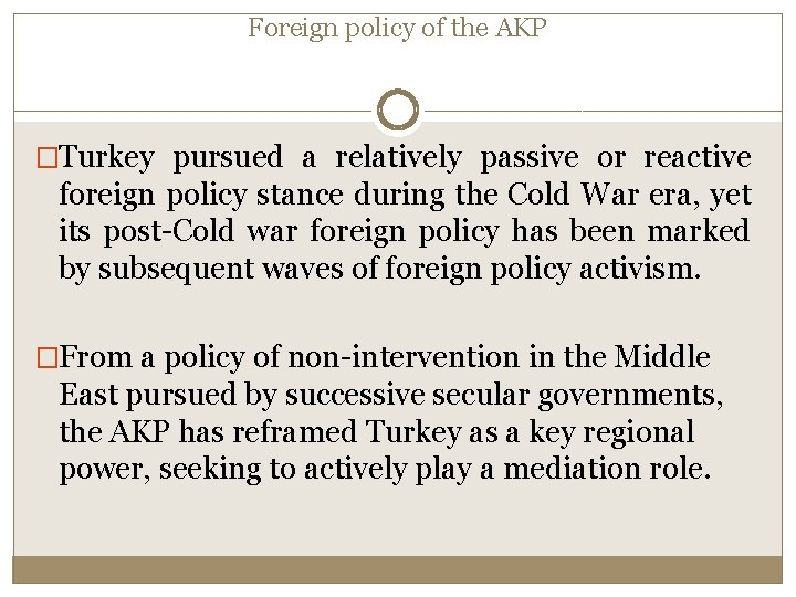 Foreign policy of the AKP �Turkey pursued a relatively passive or reactive foreign policy Foreign policy of the AKP �Turkey pursued a relatively passive or reactive foreign policy
