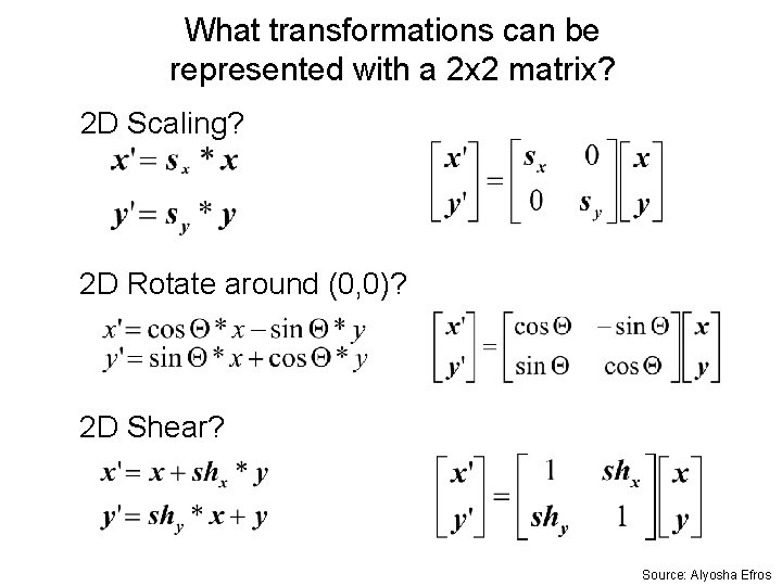 What transformations can be represented with a 2 x 2 matrix? 2 D Scaling?