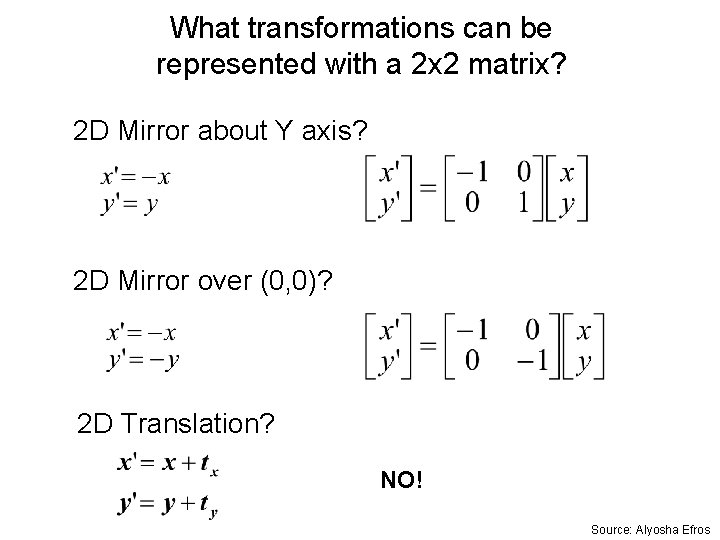 What transformations can be represented with a 2 x 2 matrix? 2 D Mirror
