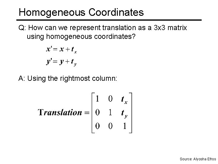Homogeneous Coordinates Q: How can we represent translation as a 3 x 3 matrix