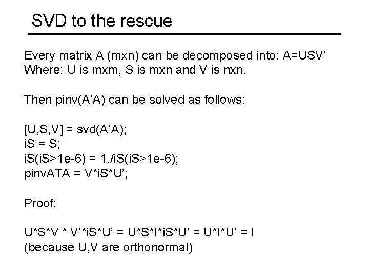 SVD to the rescue Every matrix A (mxn) can be decomposed into: A=USV’ Where: