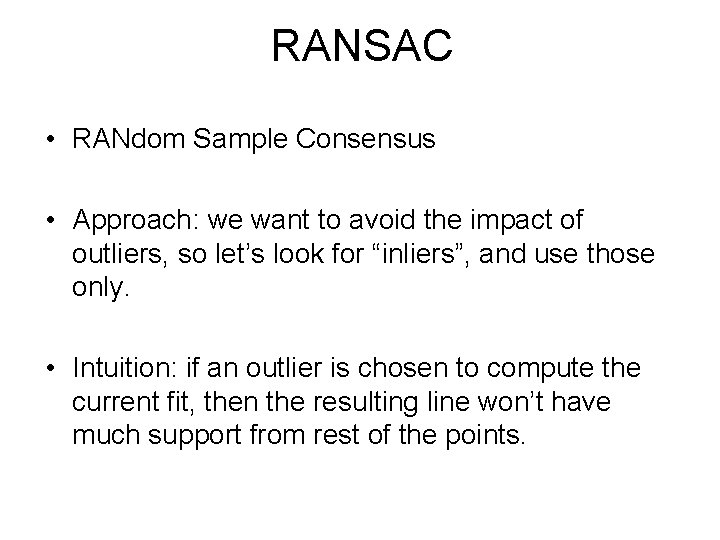 RANSAC • RANdom Sample Consensus • Approach: we want to avoid the impact of RANSAC • RANdom Sample Consensus • Approach: we want to avoid the impact of