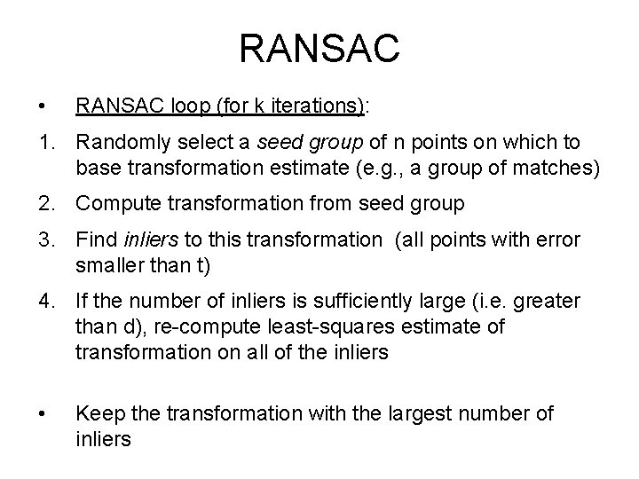 RANSAC • RANSAC loop (for k iterations): 1. Randomly select a seed group of RANSAC • RANSAC loop (for k iterations): 1. Randomly select a seed group of