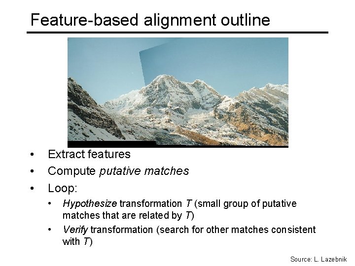 Feature-based alignment outline • • • Extract features Compute putative matches Loop: • •