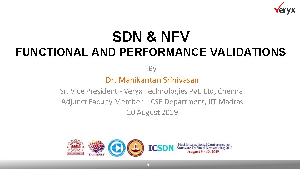 SDN & NFV FUNCTIONAL AND PERFORMANCE VALIDATIONS By Dr. Manikantan Srinivasan Sr. Vice President