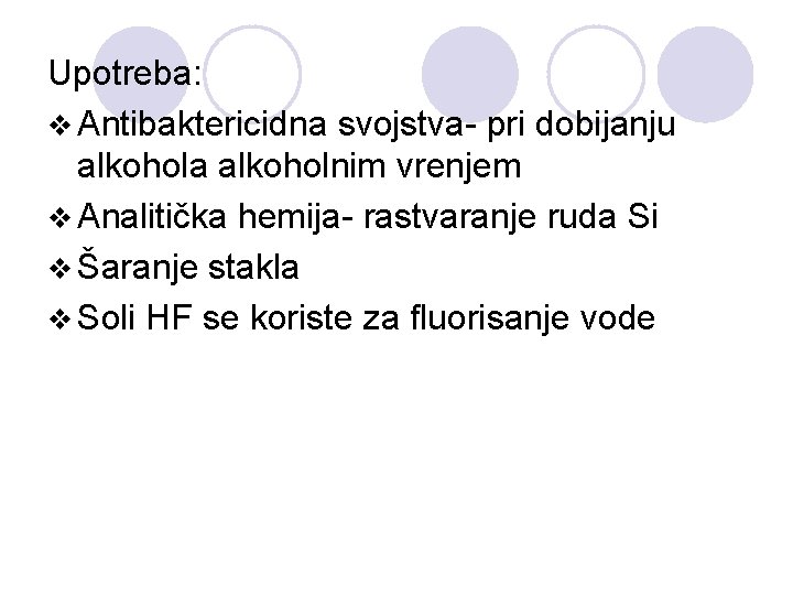 Upotreba: v Antibaktericidna svojstva- pri dobijanju alkohola alkoholnim vrenjem v Analitička hemija- rastvaranje ruda