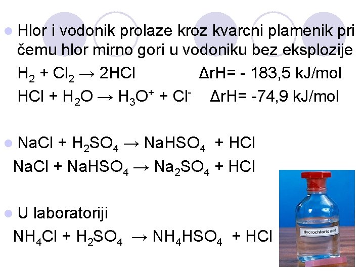 l Hlor i vodonik prolaze kroz kvarcni plamenik pri čemu hlor mirno gori u