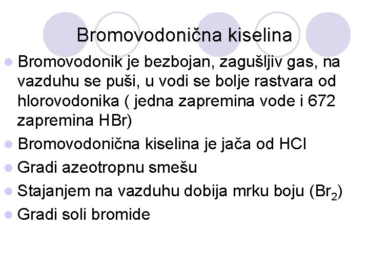 Bromovodonična kiselina l Bromovodonik je bezbojan, zagušljiv gas, na vazduhu se puši, u vodi