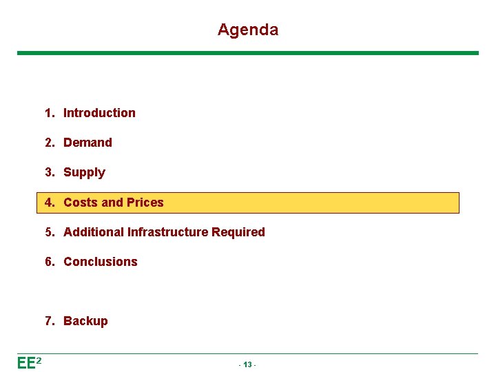 Agenda 1. Introduction 2. Demand 3. Supply 4. Costs and Prices 5. Additional Infrastructure