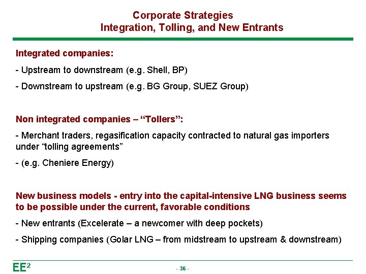 Corporate Strategies Integration, Tolling, and New Entrants Integrated companies: - Upstream to downstream (e.