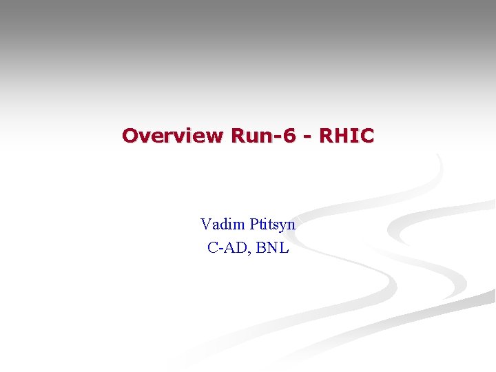 Overview Run-6 - RHIC Vadim Ptitsyn C-AD, BNL 