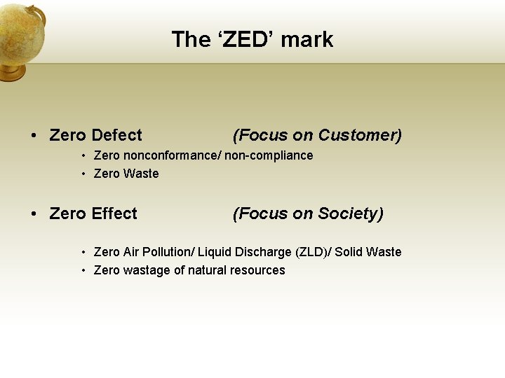 The ‘ZED’ mark • Zero Defect (Focus on Customer) • Zero nonconformance/ non-compliance •
