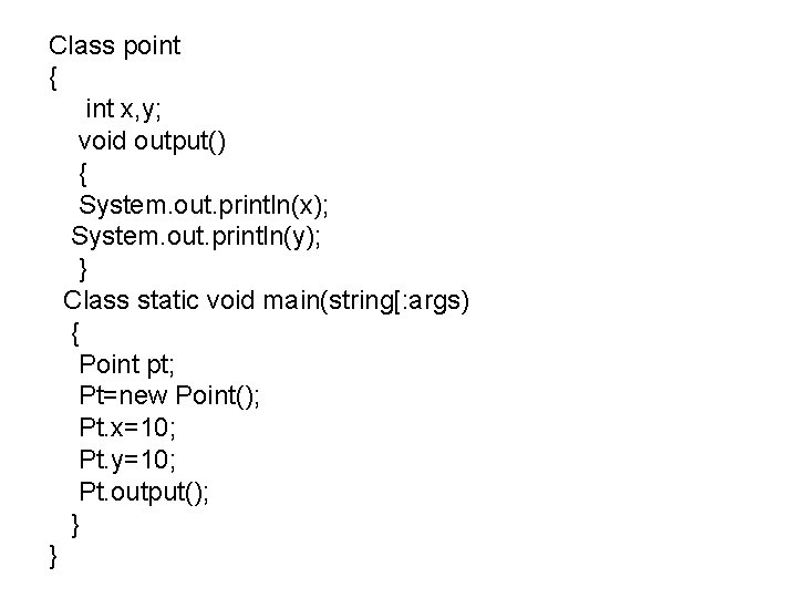 Class point { int x, y; void output() { System. out. println(x); System. out.