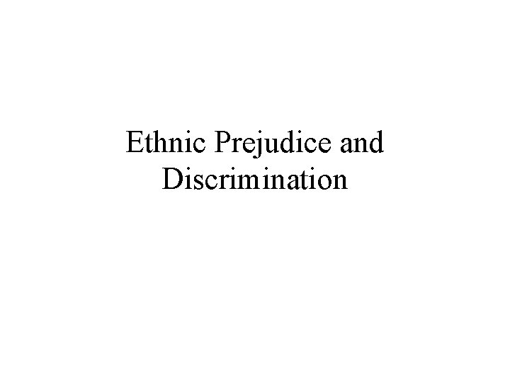 Ethnic Prejudice and Discrimination 