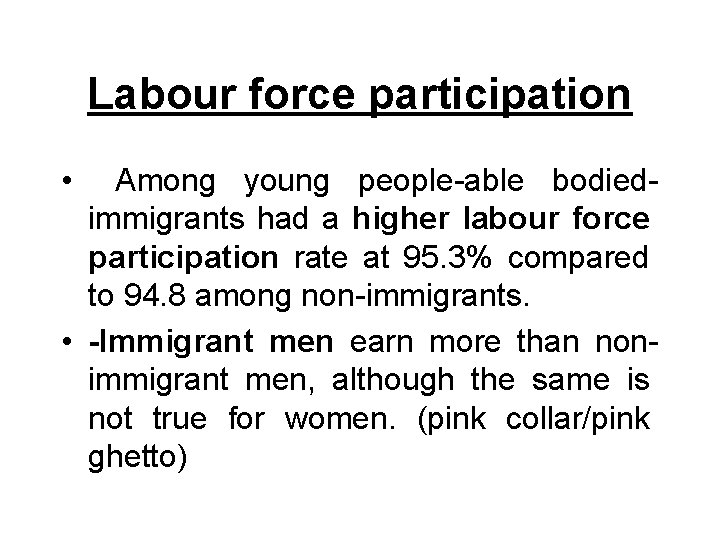Labour force participation • Among young people-able bodiedimmigrants had a higher labour force participation