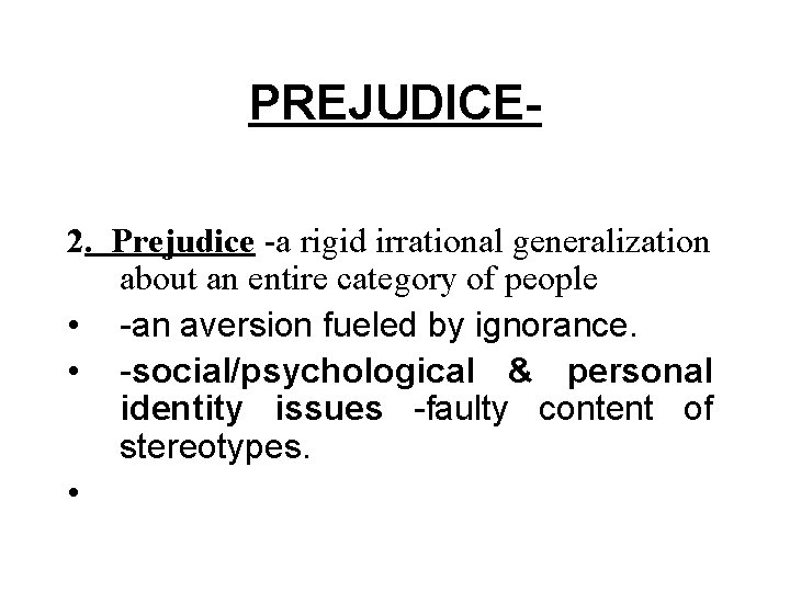 PREJUDICE 2. Prejudice -a rigid irrational generalization about an entire category of people •