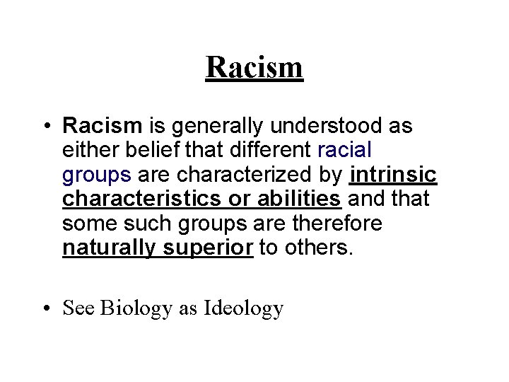 Racism • Racism is generally understood as either belief that different racial groups are