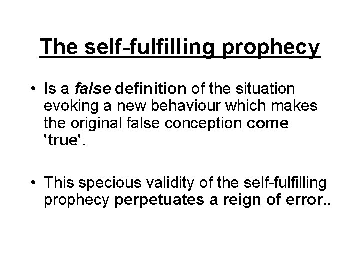 The self-fulfilling prophecy • Is a false definition of the situation evoking a new