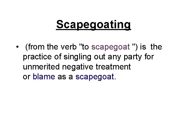 Scapegoating • (from the verb "to scapegoat ") is the practice of singling out