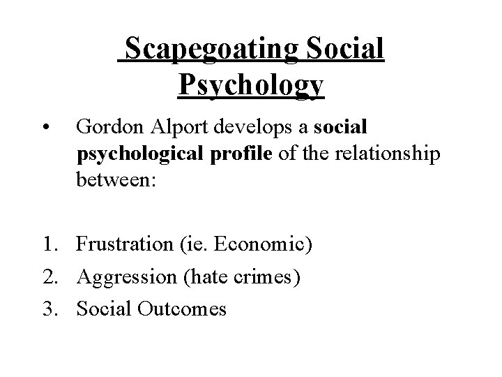 Scapegoating Social Psychology • Gordon Alport develops a social psychological profile of the relationship