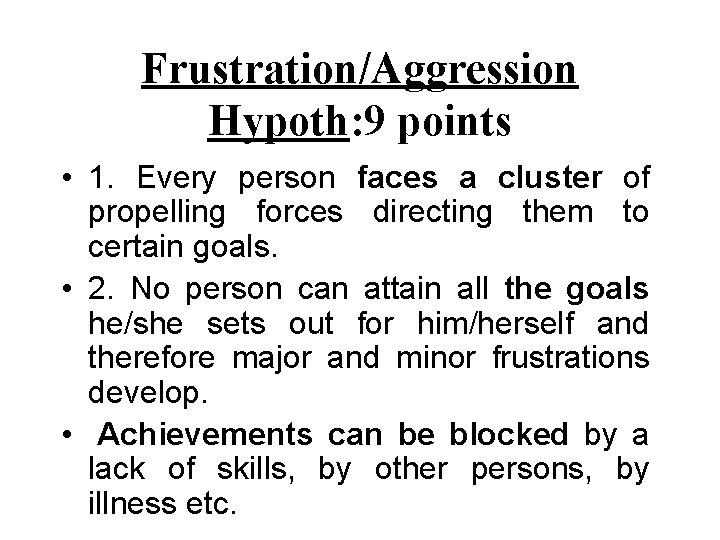 Frustration/Aggression Hypoth: 9 points • 1. Every person faces a cluster of propelling forces