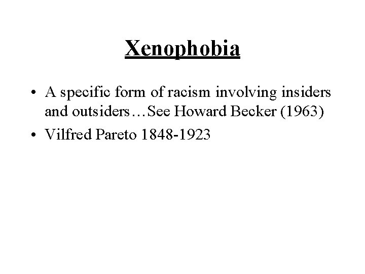 Xenophobia • A specific form of racism involving insiders and outsiders…See Howard Becker (1963)