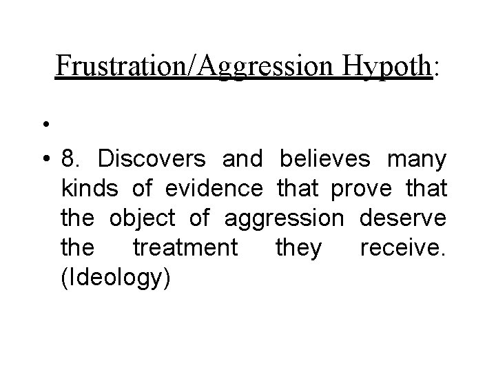 Frustration/Aggression Hypoth: • • 8. Discovers and believes many kinds of evidence that prove