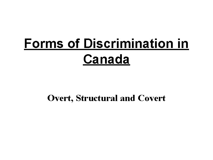 Forms of Discrimination in Canada Overt, Structural and Covert 
