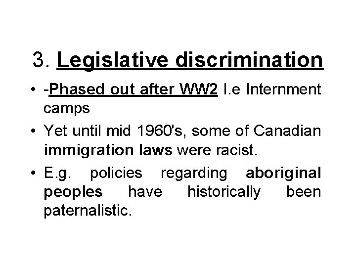  3. Legislative discrimination • -Phased out after WW 2 I. e Internment camps