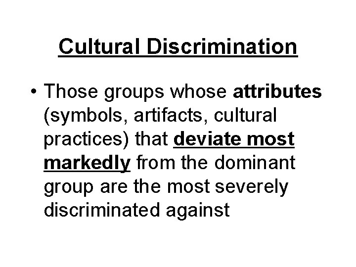 Cultural Discrimination • Those groups whose attributes (symbols, artifacts, cultural practices) that deviate most