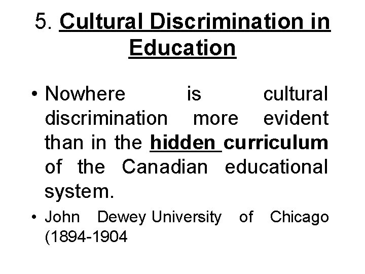 5. Cultural Discrimination in Education • Nowhere is cultural discrimination more evident than in