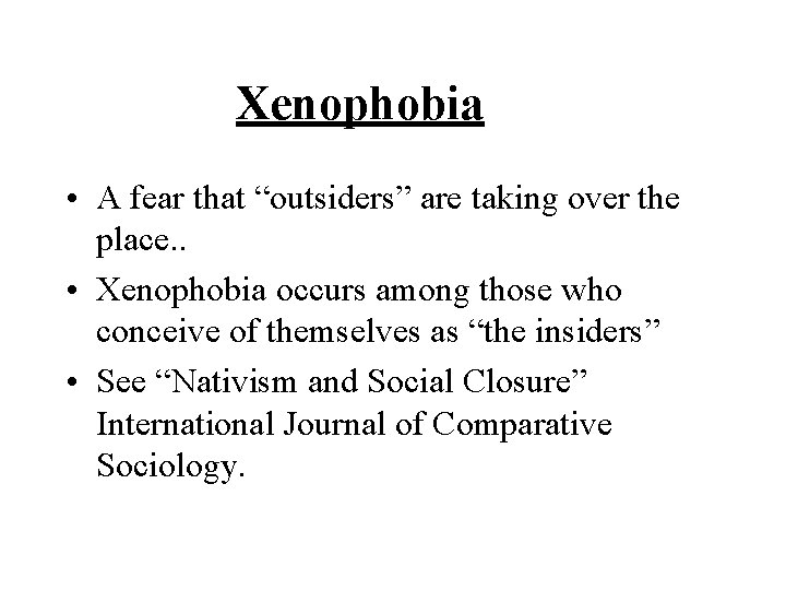 Xenophobia • A fear that “outsiders” are taking over the place. . • Xenophobia