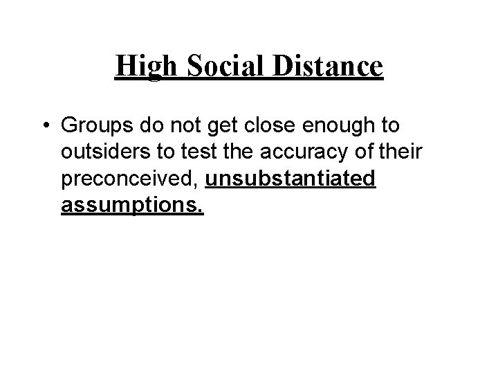 High Social Distance • Groups do not get close enough to outsiders to test