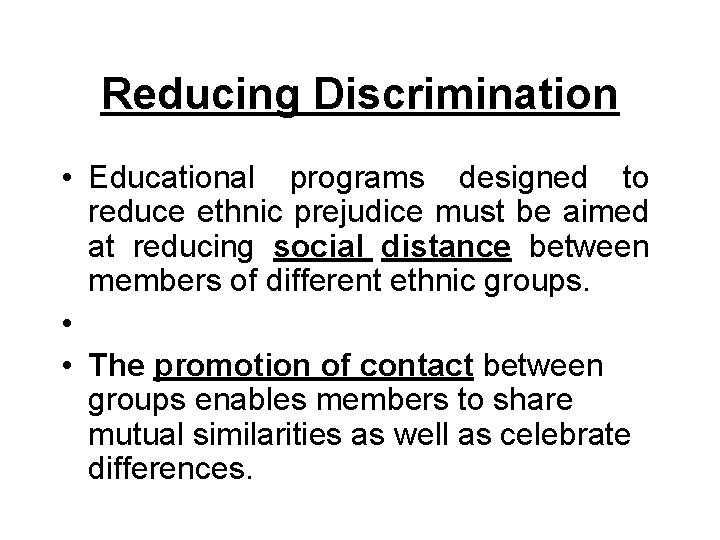 Reducing Discrimination • Educational programs designed to reduce ethnic prejudice must be aimed at