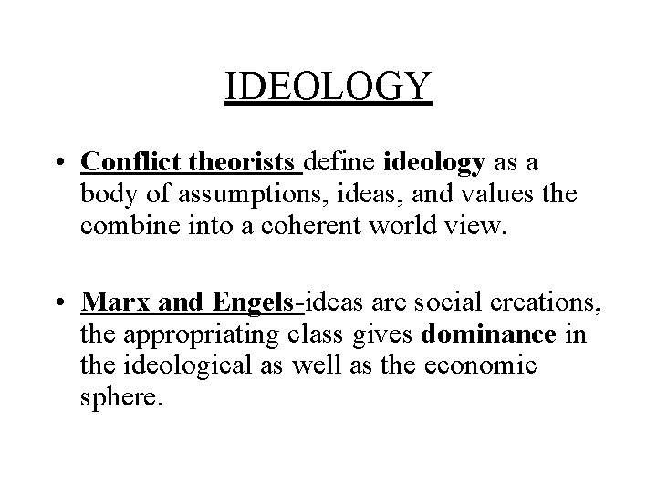 IDEOLOGY • Conflict theorists define ideology as a body of assumptions, ideas, and values