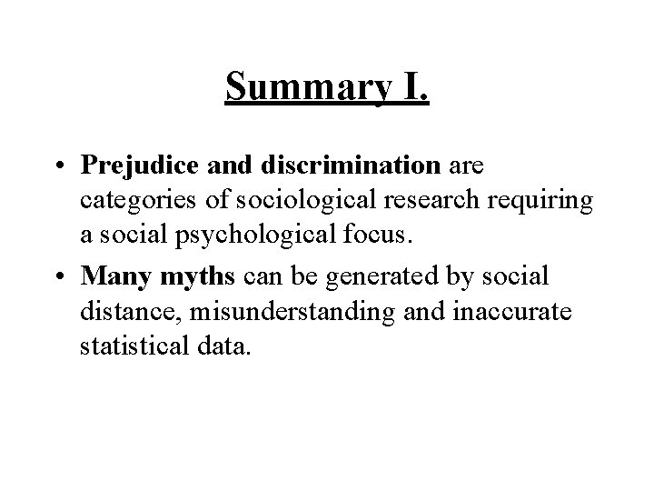 Summary I. • Prejudice and discrimination are categories of sociological research requiring a social