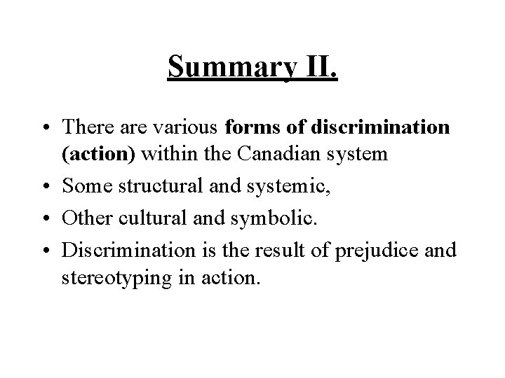 Summary II. • There are various forms of discrimination (action) within the Canadian system