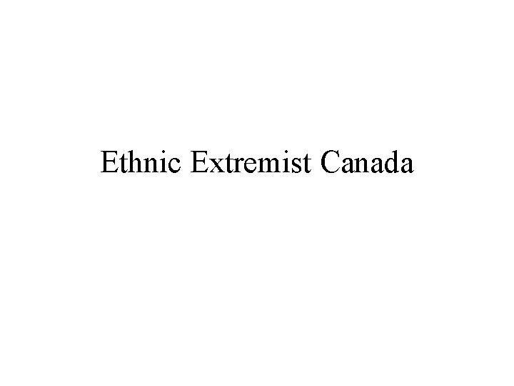 Ethnic Extremist Canada 