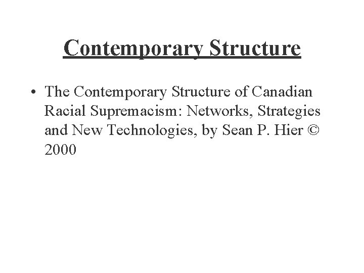 Contemporary Structure • The Contemporary Structure of Canadian Racial Supremacism: Networks, Strategies and New