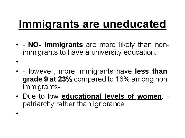 Immigrants are uneducated • - NO- immigrants are more likely than nonimmigrants to have