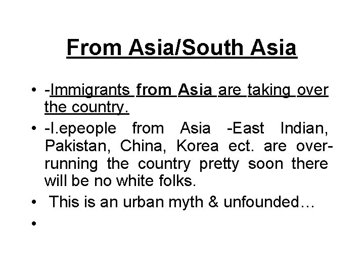 From Asia/South Asia • -Immigrants from Asia are taking over the country. • -I.