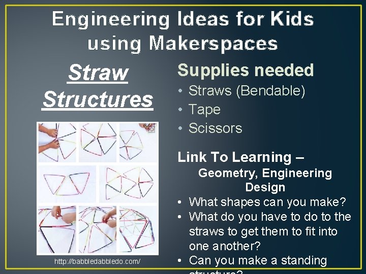 Engineering Ideas for Kids using Makerspaces Straw Structures Supplies needed • Straws (Bendable) •