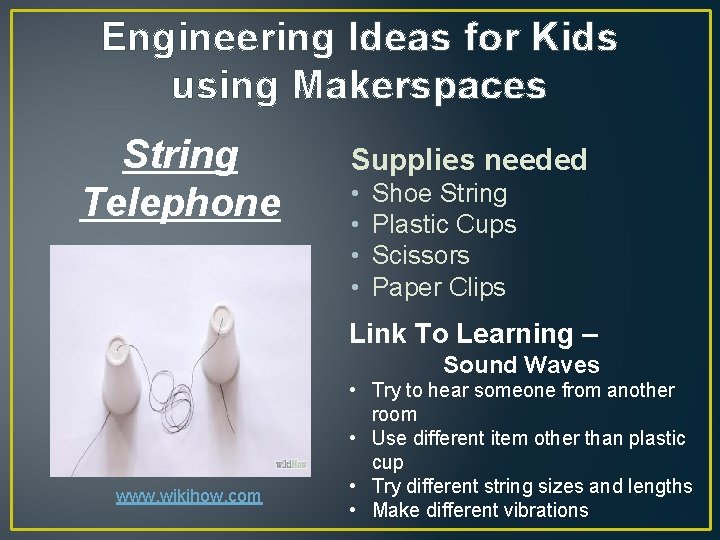 Engineering Ideas for Kids using Makerspaces String Telephone Supplies needed • • Shoe String