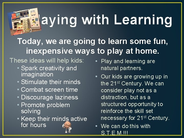 Playing with Learning Today, we are going to learn some fun, inexpensive ways to