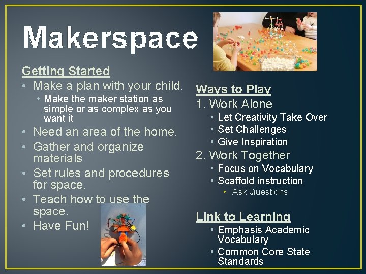 Makerspace Getting Started • Make a plan with your child. • Make the maker