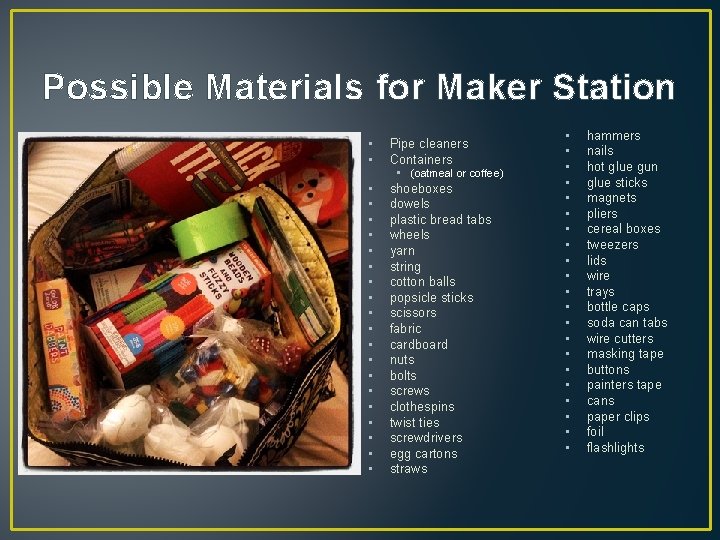 Possible Materials for Maker Station • • Pipe cleaners Containers • (oatmeal or coffee)