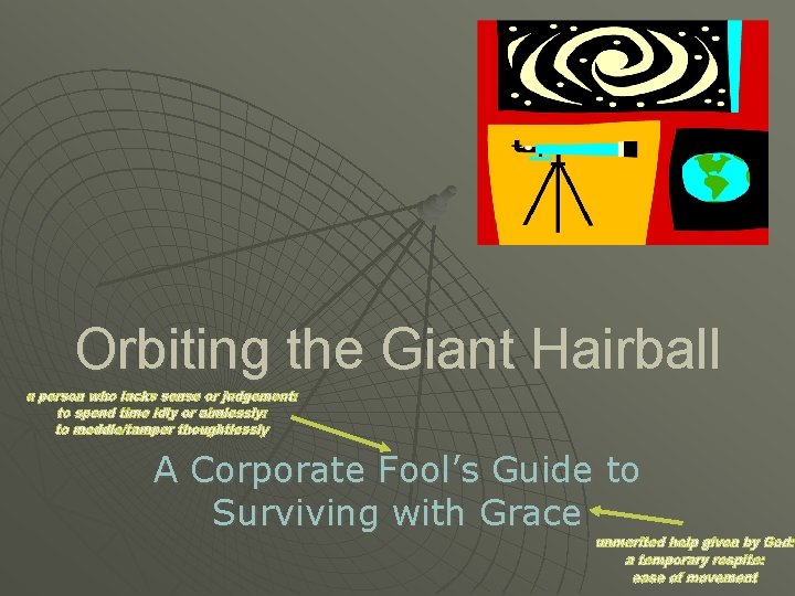 Orbiting the Giant Hairball A Corporate Fool’s Guide to Surviving with Grace 